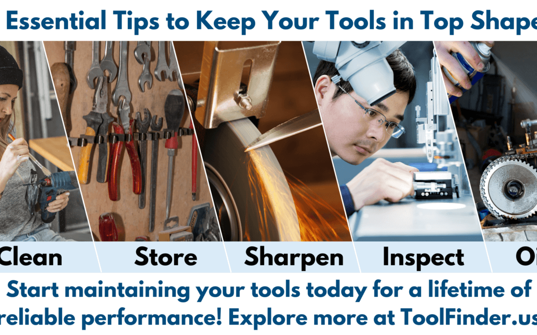 Collage highlighting five essential tips for tool maintenance: Clean, Store, Sharpen, Inspect, and Oil. Features images of a person cleaning a power drill, a well-organized tool rack, sharpening tools with a grinder, inspecting equipment under a microscope, and applying oil to machinery.